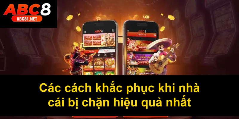 Các cách khắc phục khi nhà cái bị chặn hiệu quả nhất