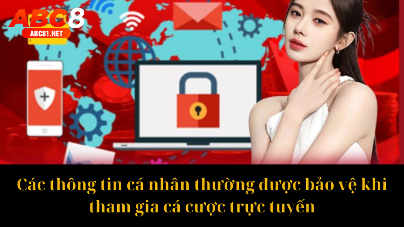 Các thông tin cá nhân thường được bảo vệ khi tham gia cá cược trực tuyến