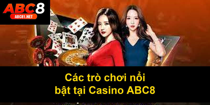 Các trò chơi nổi bật tại Casino ABC8