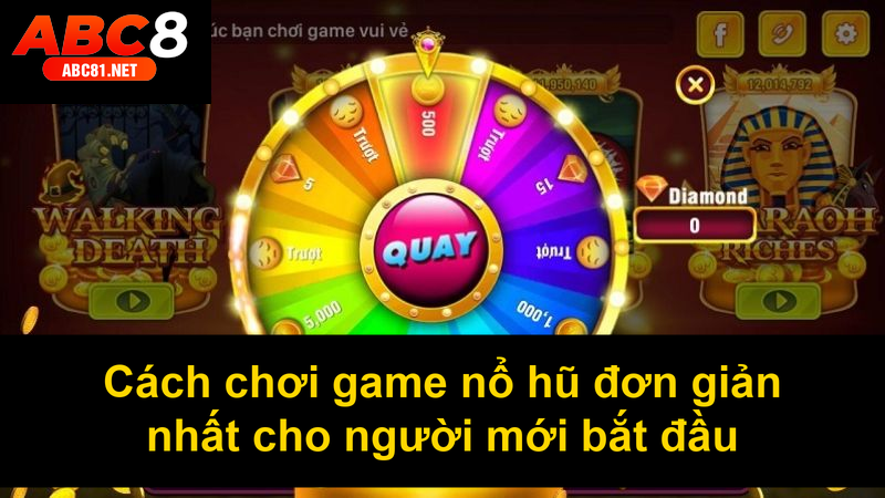 Cách chơi game nổ hũ đơn giản nhất cho người mới bắt đầu