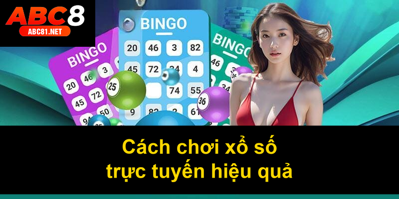 Cách chơi xổ số trực tuyến hiệu quả