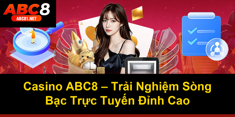 Casino ABC8 Trải Nghiệm Sòng Bạc Trực Tuyến Đỉnh Cao
