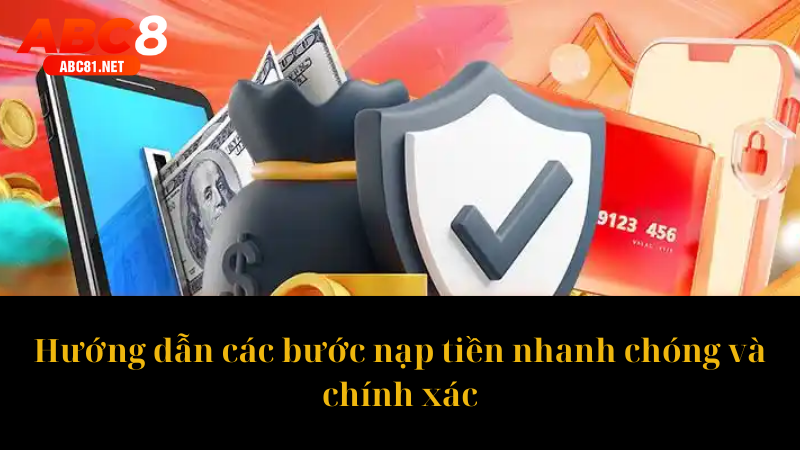 Hướng dẫn các bước nạp tiền nhanh chóng và chính xác