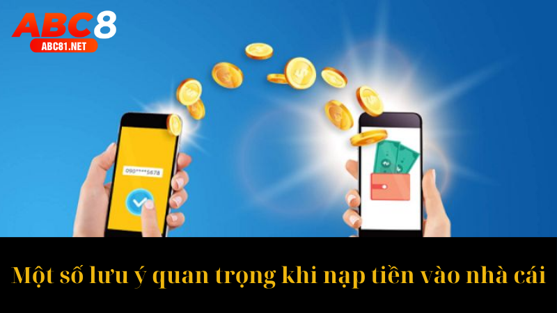 Một số lưu ý quan trọng khi nạp tiền vào nhà cái