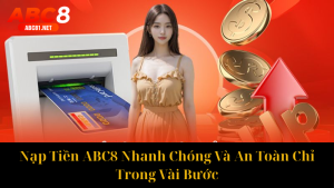 Đăng Nhập ABC8 Nhanh Chóng, Dễ Dàng Và Bảo Mật Nhất 2025