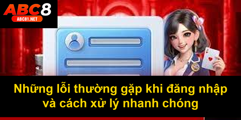 Những lỗi thường gặp khi đăng nhập và cách xử lý nhanh chóng