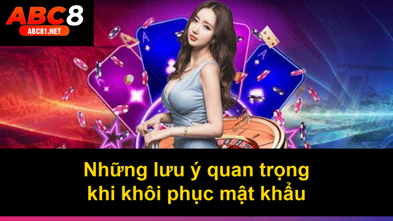Những lưu ý quan trọng khi khôi phục mật khẩu