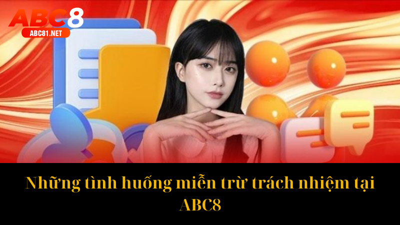 Những tình huống miễn trừ trách nhiệm tại ABC8