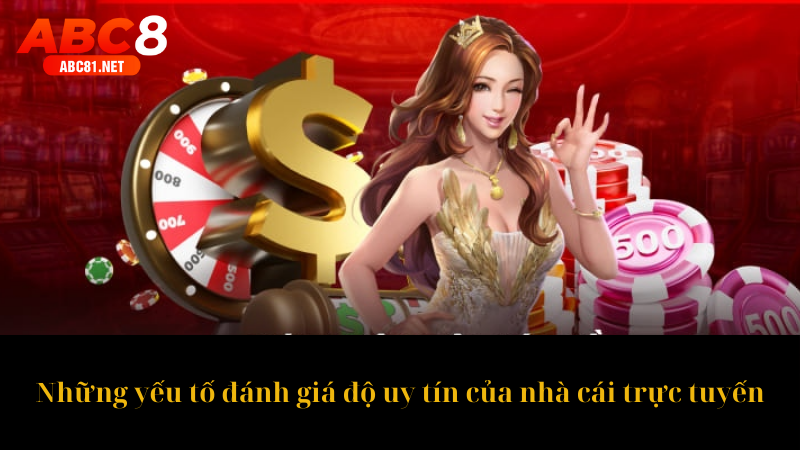 Những yếu tố đánh giá độ uy tín của nhà cái trực tuyến