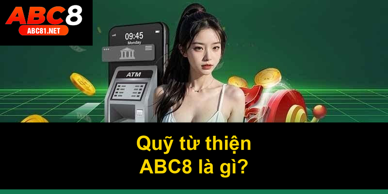 Quỹ từ thiện ABC8 là gì
