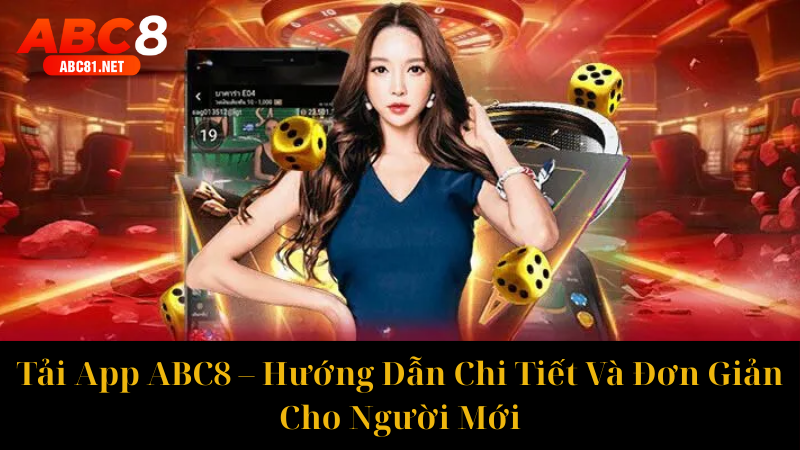 Tải App ABC8 – Hướng Dẫn Chi Tiết Và Đơn Giản Cho Người Mới
