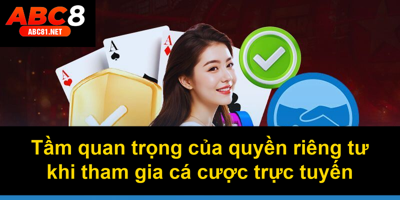 Tầm quan trọng của quyền riêng tư khi tham gia cá cược trực tuyến