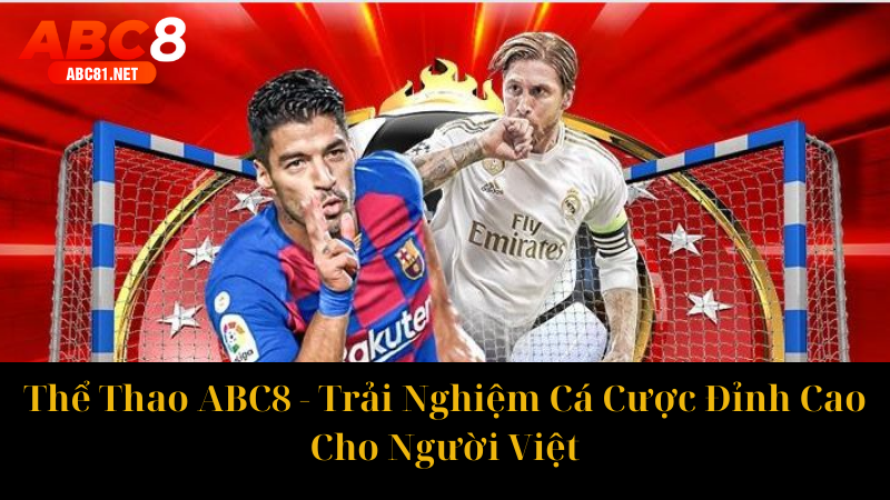 Thể Thao ABC8 Trải Nghiệm Cá Cược Đỉnh Cao Cho Người Việt