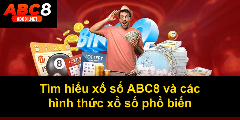 Tìm hiểu xổ số ABC8 và các hình thức xổ số phổ biến