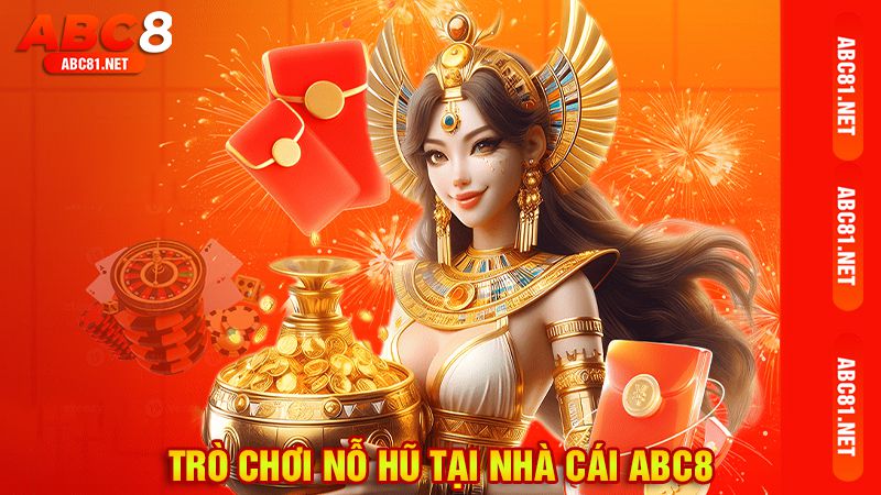 Trò chơi nổ hũ tại nhà cái ABC8